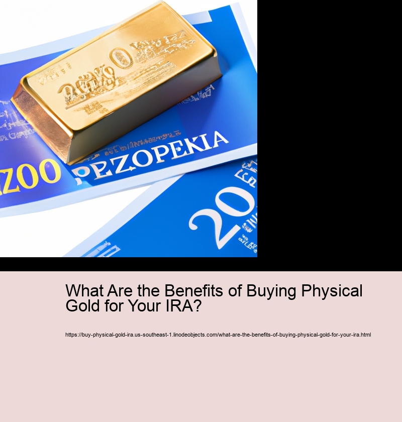 What Are the Benefits of Buying Physical Gold for Your IRA? 